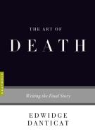 The Art of Death: Writing the Final Story di Edwidge Danticat edito da GRAY WOLF PR