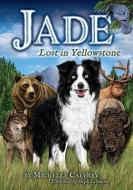 Jade-Lost in Yellowstone di Michelle Caffrey edito da FARCOUNTRY PR
