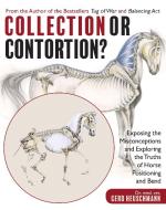 Collection or Contortion?: Exposing the Misconceptions and Exploring the Truths of Horse Positioning and Bend di Gerd Heuschmann edito da TRAFALGAR SQUARE