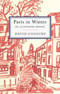 Paris in Winter: An Illustrated Memoir di David Coggins edito da POWERHOUSE BOOKS