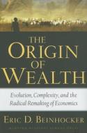 The Origin of Wealth: Evolution, Complexity, and the Radical Remaking of Economics di Eric D. Beinhocker edito da HARVARD BUSINESS REVIEW PR