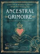 Ancestral Grimoire: Connect with the Wisdom of the Ancestors Through Tarot, Oracles, and Magic di Nancy Hendrickson edito da WEISER BOOKS