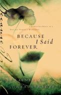 Because I Said Forever di Heather Kopp, Debbie Kalmbach edito da Multnomah Books