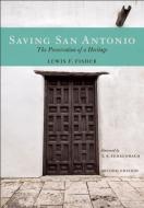 Saving San Antonio: The Preservation of a Heritage di Lewis F. Fisher edito da MAVERICK BOOKS