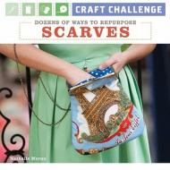 Craft Challenge: Dozens Of Ways To Repurpose Scarves di Nathalie Mornu edito da Lark Books,u.s.
