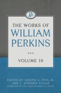 The Works of William Perkins, Volume 10 di William Perkins edito da REFORMATION HERITAGE BOOKS