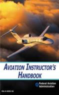 Aviation Instructor's Handbook di Federal Aviation Administration (Faa) edito da SKYHORSE PUB