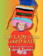 The Lady Who Loved Hats di Carol James edito da America Star Books