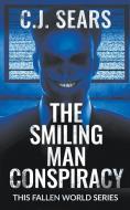 The Smiling Man Conspiracy di C. J. Sears edito da Evolved Publishing