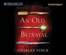 An Old Betrayal di Charles Finch edito da Dreamscape Media