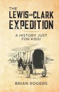 The Lewis and Clark Expedition di Brian Rogers edito da Golgotha Press, Inc.