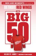 The Big 50: Detroit Red Wings di Helene St James edito da TRIUMPH BOOKS