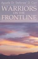 Warriors On The Frontline di Apostle Dr Stefanee' D Carr edito da America Star Books