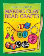 Making Clay Bead Crafts di Kathleen Petelinsek edito da CHERRY LAKE PUB
