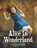 Alice In Wonderland Journal di Speedy Publishing Llc edito da Speedy Publishing LLC