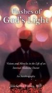 Flashes Of God's Light di Flores MD Ildefonzo Flores edito da Christian Faith Publishing, Inc.