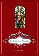 St. Paul The Apostle Prayer Journal di MICHAEL LAMORTE edito da Lightning Source Uk Ltd