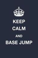 Keep Calm and Base Jump: Blank Ruled Lined Composition Notebook di Juliet Russels edito da LIGHTNING SOURCE INC