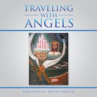Traveling with Angels di Yolanda Montalvo edito da AuthorHouse