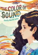 The Color of Sound di Emily Barth Isler edito da CAROLRHODA BOOKS