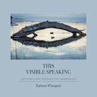 This Visible Speaking di Kathryn Winograd edito da BOOKBABY