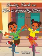 Daddy, Teach Me How To Ride My Bike di Codi JD-MBA Harmel Deanne Codi JD-MBA edito da Codi And Associates Inc