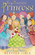 The Practical Princess di Rebecca Lisle edito da Andersen Press Ltd