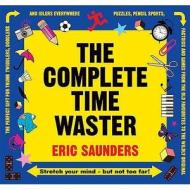 The Complete Timewaster di Eric Saunders edito da Little, Brown Book Group