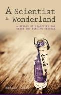 A Scientist in Wonderland: A Memoir of Searching for Truth and Finding Trouble di Edzard Ernst edito da IMPRINT ACADEMIC