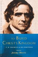 To Build Christ's Kingdom di Jeremy Morris edito da Canterbury Press