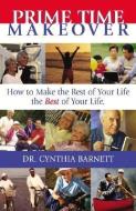 Prime Time Makeover: How to Make the Rest of Your Life the Best of Your Life di Cynthia Barnett edito da AVIVA PUB