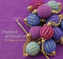 Hooked On Jewelry di Pat Harste edito da Sixth And Spring Books