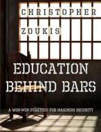 Education Behind Bars: A Win-Win Strategy for Maximum Security di Christopher Zoukis edito da Sunbury Press, Inc.