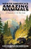 North America's Amazing Mammals di Lochlainn Seabrook edito da Sea Raven Press