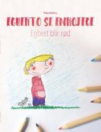 Egberto Se Enrojece/Egbert Blir Rd: Libro Infantil Para Colorear Espaol-Noruego (Edicin Bilinge) di Philipp Winterberg edito da Createspace Independent Publishing Platform