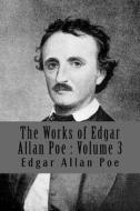The Works of Edgar Allan Poe: Volume 3 di Edgar Allan Poe edito da Createspace Independent Publishing Platform