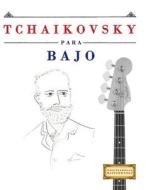 Tchaikovsky Para Bajo: 10 Piezas Faciles Para Bajo Libro Para Principiantes di Easy Classical Masterworks edito da Createspace Independent Publishing Platform