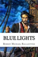 Blue Lights di Robert Michael Ballantyne edito da Createspace Independent Publishing Platform
