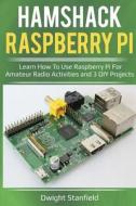 Hamshack Raspberry Pi: Learn How to Use Raspberry Pi for Amateur Radio Activities and 3 DIY Projects di Dwight Stanfield edito da Createspace Independent Publishing Platform