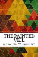 The Painted Veil di W. Somerset Maugham edito da Createspace Independent Publishing Platform