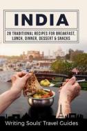 India: 28 Traditional Recipes for Breakfast, Lunch, Dinner, Dessert, Snacks di Writing Souls' Travel Guides edito da Createspace Independent Publishing Platform