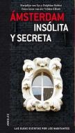 Amsterdam Insolita y Secreta: Local Guides by Local People = Secret Amsterdam di Marjolijn van Eys, Phine Robiot edito da JONGLEZ PUB