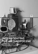 Interrogating the Anthropocene edito da Springer International Publishing