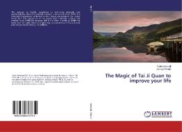 The Magic of Tai Ji Quan to improve your life di Carlo Antonelli, Johnny Padulo edito da LAP LAMBERT Academic Publishing