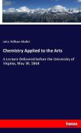 Chemistry Applied to the Arts di John William Mallet edito da hansebooks