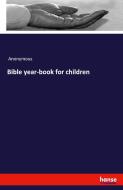 Bible year-book for children di Anonymous edito da hansebooks