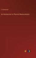 An Introduction to Physical Measurements di F. Kohlrausch edito da Outlook Verlag