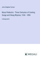 Musa Pedestris - Three Centuries of Canting Songs and Slang Rhymes, 1536 - 1896 di John Stephen Farmer edito da Megali Verlag