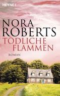 Tödliche Flammen di Nora Roberts edito da Heyne Taschenbuch