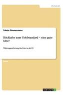 Rückkehr zum Goldstandard - eine gute Idee? di Tobias Zimmermann edito da GRIN Publishing